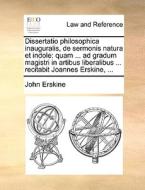 Dissertatio Philosophica Inauguralis, De Sermonis Natura Et Indole di John Erskine edito da Gale Ecco, Print Editions