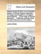 Historia Anglo-scotica di James Drake edito da Gale Ecco, Print Editions