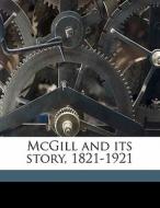 Mcgill And Its Story, 1821-1921 di Cyrus Macmillan edito da Nabu Press
