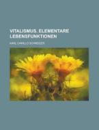 Vitalismus. Elementare Lebensfunktionen di Karl Camillo Schneider edito da Rarebooksclub.com