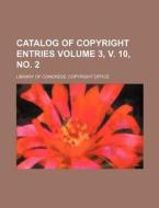 Catalog of Copyright Entries Volume 3, V. 10, No. 2 di Library Of Congress Office edito da Rarebooksclub.com