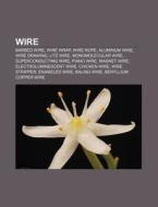 Wire: Barbed Wire, Wire Wrap, Wire Rope, di Source Wikipedia edito da Books LLC, Wiki Series
