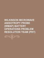 Wilkinson Microwave Anisotropy Probe (wmap) Battery Operations Problem Resolution Team (prt) di U. S. Government, Anonymous edito da Books Llc, Reference Series