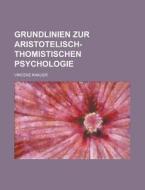 Grundlinien Zur Aristotelisch-thomistischen Psychologie di Vincenz Knauer edito da Rarebooksclub.com