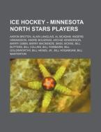 Ice Hockey - Minnesota North Stars Players: Aaron Broten, Alain Langlais, Al McAdam, Anders Hakansson, Andre Boudrias, Archie Henderson, Barry Gibbs, di Source Wikia edito da Books LLC, Wiki Series