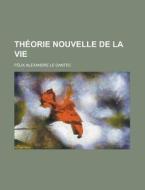 Theorie Nouvelle De La Vie di F?lix Alexandre Le Dantec edito da General Books Llc