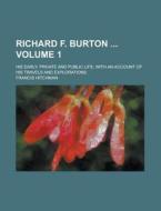 Richard F. Burton; His Early, Private and Public Life; With an Account of His Travels and Explorations Volume 1 di Francis Hitchman edito da Rarebooksclub.com