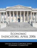 Economic Indicators, April 2006 edito da Bibliogov