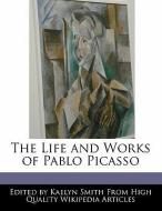 An Unauthorized Guide to the Life and Works of Pablo Picasso di Kaelyn Smith edito da WEBSTER S DIGITAL SERV S