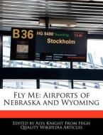 Fly Me: Airports of Nebraska and Wyoming di Alys Knight edito da WEBSTER S DIGITAL SERV S