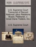 U.s. Supreme Court Transcript Of Record National Labor Relations Board, Petitioner, V. Great Dane Trailers, Inc. edito da Gale Ecco, U.s. Supreme Court Records