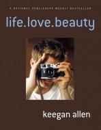 life.love.beauty di Keegan Allen edito da Macmillan USA