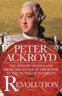 Revolution: The History of England from the Battle of the Boyne to the Battle of Waterloo di Peter Ackroyd edito da THOMAS DUNNE BOOKS