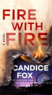Fire with Fire di Candice Fox edito da FORGE
