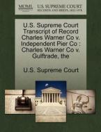 U.s. Supreme Court Transcript Of Record Charles Warner Co V. Independent Pier Co edito da Gale, U.s. Supreme Court Records