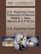 U.s. Supreme Court Transcript Of Record Walker V. New Mexico & S P R Co edito da Gale, U.s. Supreme Court Records