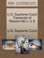 U.s. Supreme Court Transcript Of Record Ide V. U S edito da Gale Ecco, U.s. Supreme Court Records
