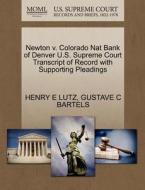 Newton V. Colorado Nat Bank Of Denver U.s. Supreme Court Transcript Of Record With Supporting Pleadings di Henry E Lutz, Gustave C Bartels edito da Gale, U.s. Supreme Court Records