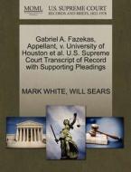 Gabriel A. Fazekas, Appellant, V. University Of Houston Et Al. U.s. Supreme Court Transcript Of Record With Supporting Pleadings di Mark edito da Gale Ecco, U.s. Supreme Court Records