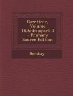 Gazetteer, Volume 18, Part 3 di Bombay edito da Nabu Press