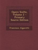 Opere Scelte, Volume 2 di Francesco Algarotti edito da Nabu Press