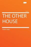 The Other House di Henry James edito da HardPress Publishing