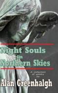 Night Souls in Northern Skies di Alan Greenhalgh edito da Lulu.com