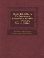 Photii Bibliotheca, Ex Recensione Immanuelis Bekkeri ...... - Primary Source Edition di Immanuel Bekker edito da Nabu Press