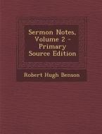 Sermon Notes, Volume 2 - Primary Source Edition di Robert Hugh Benson edito da Nabu Press
