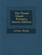 The Pineal Gland... di Arthur Dendy edito da Nabu Press