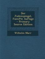Der Judenspiegel, Fuenfte Auflage - Primary Source Edition di Wilhelm Marr edito da Nabu Press