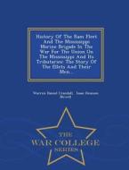 History Of The Ram Fleet And The Mississippi Marine Brigade In The War For The Union On The Mississippi And Its Tributaries di Warren Daniel Crandall edito da War College Series