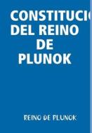 CONSTITUCION DEL REINO DE PLUNOK di Reino de Plunok edito da Lulu.com