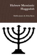 Hebrew Messianic Haggadah di Rabbis James Byers, Rabbis Alvita Byers edito da Lulu.com