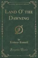 Land O' The Dawning (classic Reprint) di Lindsay Russell edito da Forgotten Books