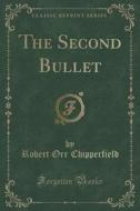 The Second Bullet (classic Reprint) di Robert Orr Chipperfield edito da Forgotten Books