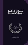 Handbook Of Natural Philosophy Volume 4 di Dionysius Lardner edito da Palala Press