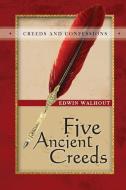 Five Ancient Creeds di Edwin Walhout edito da Lulu.com