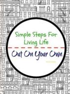 Simple Steps For Living Life: Out On Your Own di Cindy Magee edito da Lulu.com