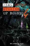 Real Ghost Stories of Borneo 4 di Aammton Alias edito da LIGHTNING SOURCE INC