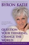 Question Your Thinking, Change The World di Byron Katie edito da Hay House UK