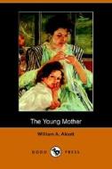 The Young Mother, Management Of Children In Regard To Health (dodo Press) di William A Alcott edito da Dodo Press