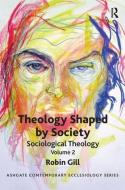 Theology Shaped by Society di Robin Gill edito da Taylor & Francis Ltd