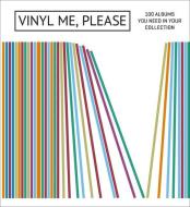 Vinyl Me, Please: 100 Albums You Need in Your Collection di Vinyl Me Please edito da ABRAMS