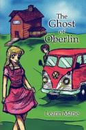 The Ghost Of Oberlin di Leann Marie edito da America Star Books