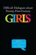 Difficult Dialogues about Twenty-First-Century Girls edito da STATE UNIV OF NEW YORK PR