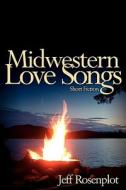 Midwestern Love Songs di Jeff Rosenplot edito da Authorhouse