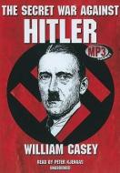 The Secret War Against Hitler di William Casey edito da Blackstone Audiobooks