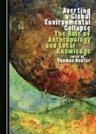Averting A Global Environmental Collapse edito da Cambridge Scholars Publishing