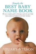 Simply the Best Baby Name Book di Stuart Wilson edito da Pan Macmillan